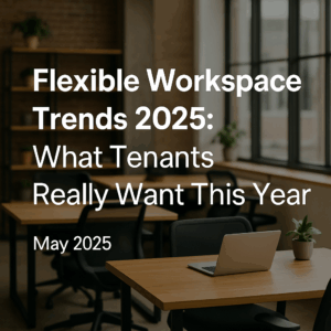 Modern coworking space with desks, chairs, and natural lighting, overlaid with the blog title "Flexible Workspace Trends 2025: What Tenants Really Want This Year – May 2025"